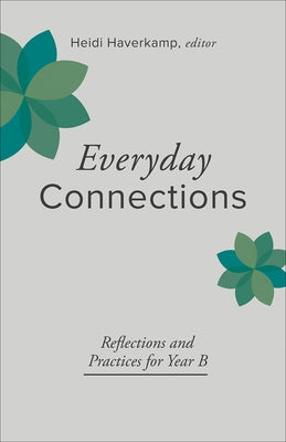 Everyday Connections: Reflections and Practices for Year B Paperback Westminster John Knox Press
