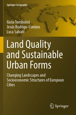 Land Quality and Sustainable Urban Forms: Changing Landscapes and Socioeconomic Structures of European Cities by Tombolini, Ilaria