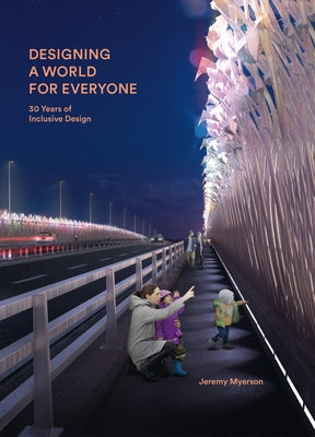 Designing a World for Everyone: 30 Years of Inclusive Design by Myerson, Jeremy