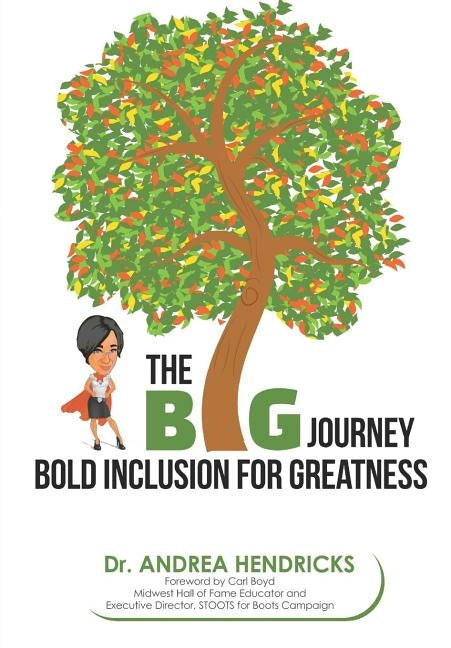 The BIG Journey: Bold Inclusion for Greatness by Hendricks, Andrea