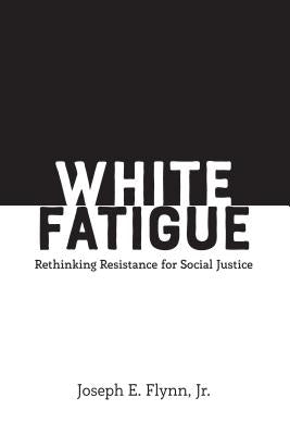 White Fatigue: Rethinking Resistance for Social Justice Paperback Peter Lang Inc., International Academic Publi