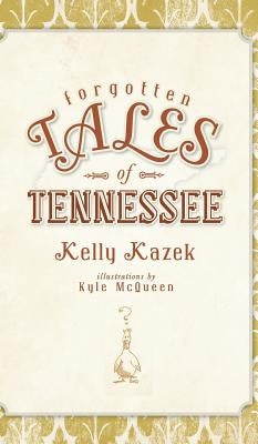 Forgotten Tales of Tennessee by Kazek, Kelly