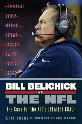 Bill Belichick vs. the NFL by Frenz, Erik