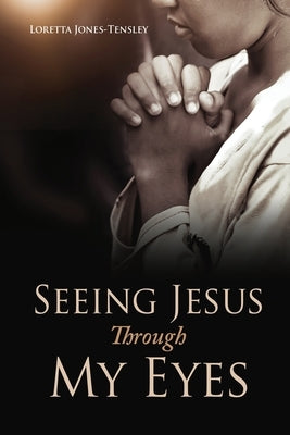 Seeing Jesus Through My Eyes Paperback Xulon Press