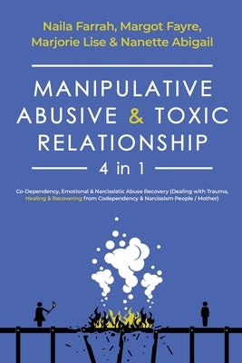 Manipulative, Abusive & Toxic Relationship, 4 in 1: Co-Dependency, Emotional & Narcissistic Abuse Recovery (Dealing with Trauma, Healing & Recovering Paperback Independently Published