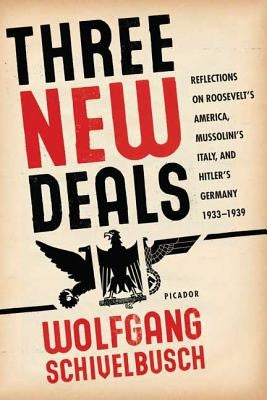 Three New Deals: Reflections on Roosevelt's America, Mussolini's Italy, and Hitler's Germany, 1933-1939 Paperback Picador USA
