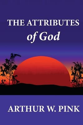 The Attributes of God by Pink, Arthur W.