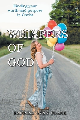 Whispers of God: Finding Your Worth and Purpose in Christ by Blank, Sabrina Lynn