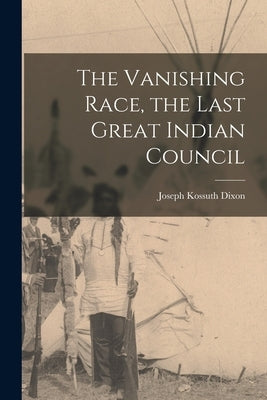 The Vanishing Race, the Last Great Indian Council Paperback Legare Street Press