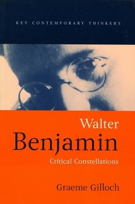 Walter Benjamin: Critical Constellations Paperback Polity Press