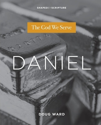 Daniel: The God We Serve Paperback Foundry Publishing