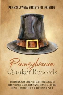 Pennsylvania Quaker Records: Warrington, York County; Little Brittain, Lancaster County; Centre, Centre County; West Branch, Clearfield County; Dun by Society of Friends, Pennsylvania