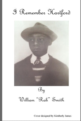 I Remember Hartford by William "Rab" Smith: The life story of William "Rab" Smith Paperback Createspace Independent Publishing Platform