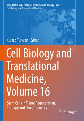 Cell Biology and Translational Medicine, Volume 16: Stem Cells in Tissue Regeneration, Therapy and Drug Discovery by Turksen, Kursad