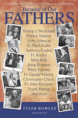 Because of Our Fathers: Twenty-Three Catholics Tell How Their Fathers Led Them to Christ by Rowley, Tyler