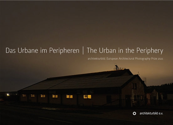 The Urban in the Periphery: European Architectural Photography Prize 2021 by Architekturbild E V