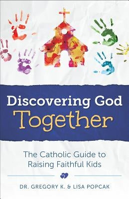 Discovering God Together by Popcak, Gregory K.