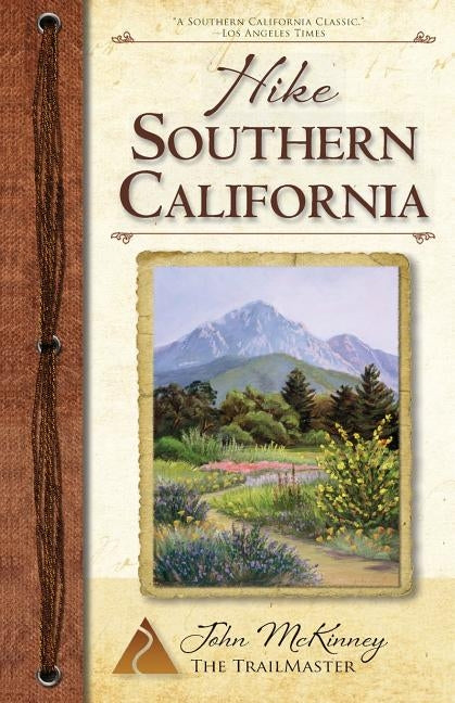 Hike Southern California: Best Day Hikes from the Mountains to the Sea Paperback Trailmaster / Olympus Press