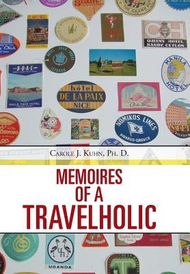 Memoires of a Travelholic by Kuhn Ph. D., Carole