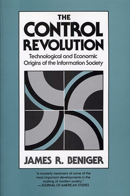 The Control Revolution: Technological and Economic Origins of the Information Society Paperback Harvard University Press