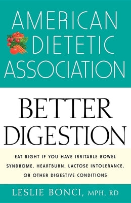 American Dietetic Association Guide to Better Digestion by Bonci, Leslie