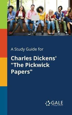 A Study Guide for Charles Dickens' "The Pickwick Papers" by Gale, Cengage Learning