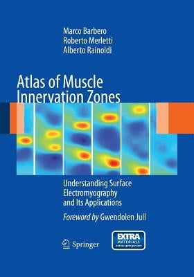 Atlas of Muscle Innervation Zones: Understanding Surface Electromyography and Its Applications by Barbero, Marco