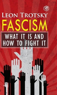 Fascism: What It Is and How to Fight It by Trotsky, Leon