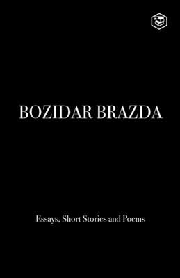 Bozidar Brazda: Essays, Short Stories & Poems Paperback Sanage Publishing House Llp