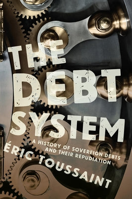 The Debt System: A History of Sovereign Debts and Their Repudiation Paperback Haymarket Books