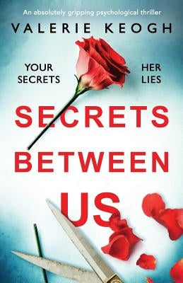 Secrets Between Us: An absolutely gripping psychological thriller by Keogh, Valerie