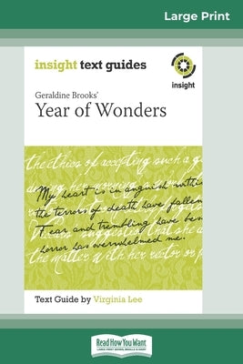 Geraldine Brooks' Year of Wonders: Insight Text Guide (16pt Large Print Edition) by Lee, Virginia