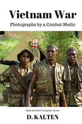 Vietnam War: Photographs by a Combat Medic Black & White Photograph Version Paperback Createspace Independent Publishing Platform