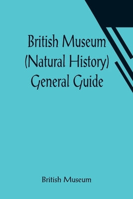 British Museum (Natural History) General Guide Paperback Alpha Edition