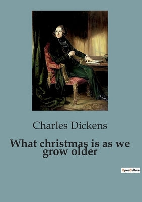 What christmas is as we grow older by Dickens, Charles