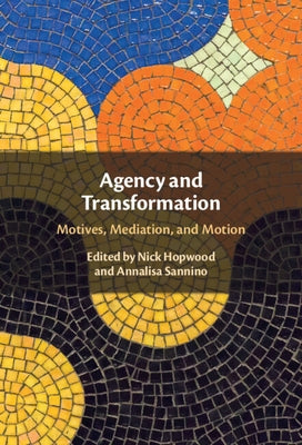 Agency and Transformation: Motives, Mediation, and Motion by Hopwood, Nick