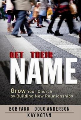 Get Their Name: Grow Your Church by Building New Relationships by Farr, Bob