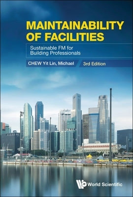 Maintainability of Facilities: Sustainable FM for Building Professionals (3rd Edition) Paperback World Scientific Publishing Company