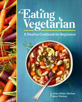 Eating Vegetarian: A Healthy Cookbook for Beginners Paperback Rockridge Press