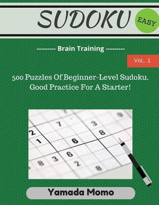 Sudoku: Brain Training Vol. 1: Include 500 Puzzles Easy Level Paperback Createspace Independent Publishing Platform