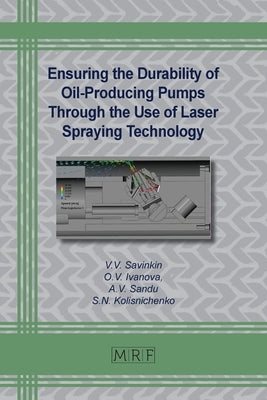 Ensuring the Durability of Oil-Producing Pumps Through the Use of Laser Spraying Technology Paperback Materials Research Forum LLC