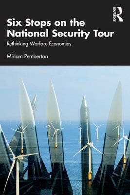 Six Stops on the National Security Tour: Rethinking Warfare Economies by Pemberton, Miriam