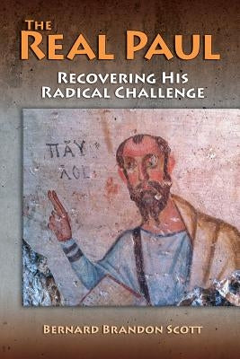 The Real Paul: Recovering His Radical Challenge Paperback Polebridge Press