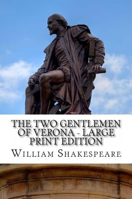 The Two Gentlemen of Verona - Large Print Edition: A Play by Shakespeare, William