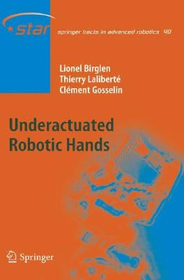 Underactuated Robotic Hands by Birglen, Lionel