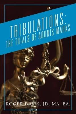 Tribulations: The Trials of Adonis Marks Paperback Outskirts Press