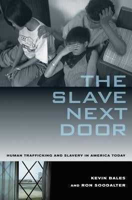 The Slave Next Door: Human Trafficking and Slavery in America Today Paperback University of California Press