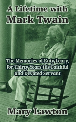 A Lifetime with Mark Twain: The Memories of Katy Leary, for Thirty Years His Faithful and Devoted Servant by Lawton, Mary