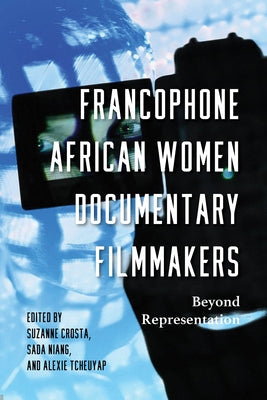 Francophone African Women Documentary Filmmakers: Beyond Representation Paperback Indiana University Press