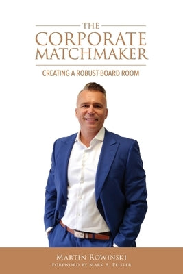 The Corporate Matchmaker by Rowinski, Martin